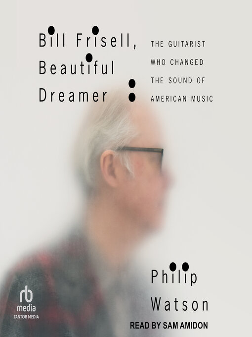 Title details for Bill Frisell, Beautiful Dreamer by Philip Watson - Available
